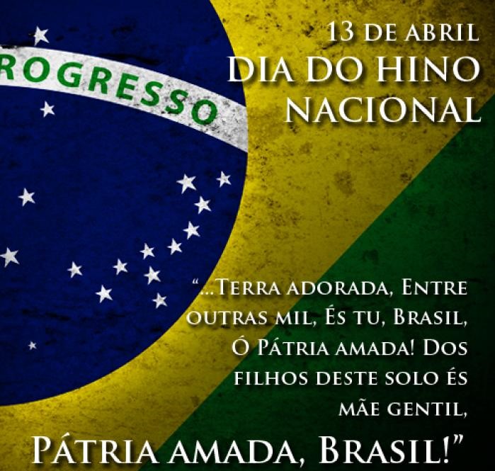 13 de Abril - Dia do Hino Nacional Brasileiro 