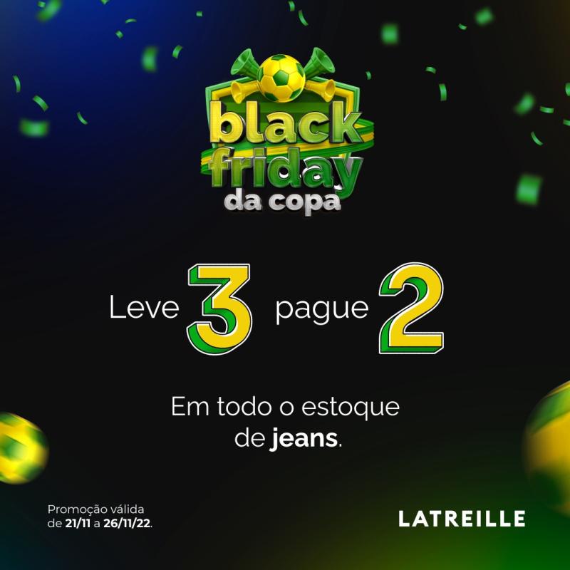 Começa nesta segunda (21) a Black Friday da Copa Latreille Jeans Laranjeiras 